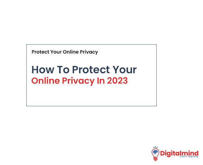 How To Protect Your Online Privacy In 2023
